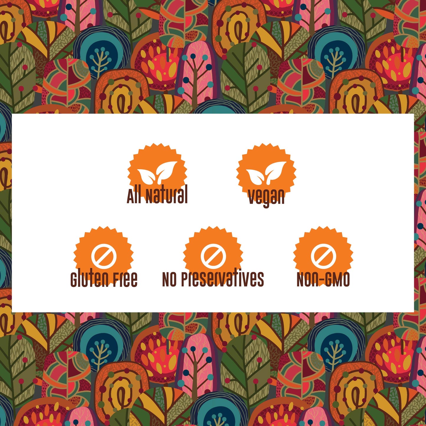 Two rows of icons on a background of brightly colored, stylized trees.
Top row: an orange medal, with two white leaves in the middle, labeled “all natural.” A second orange medal, with two white leaves in the middle, labeled “vegan.”
Bottom row: three orange medals, each with a white prohibition sign in the center. From left to right, icons are labeled “gluten free,” “no preservatives,” “non-gmo.”