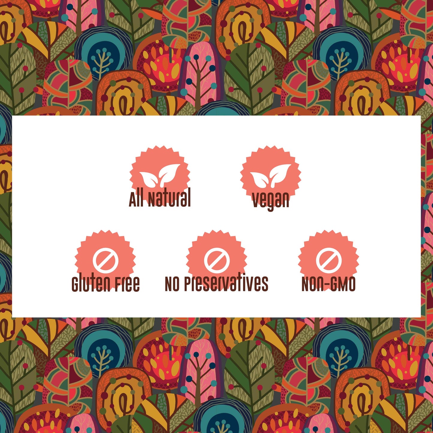 Two rows of icons on a background of brightly colored, stylized trees.

Top row: a red medal, with two white leaves in the middle, labeled “all natural.” A second red medal, with two white leaves in the middle, labeled “vegan.”

Bottom row: three red medals, each with a white prohibition sign in the center. From left to right, icons are labeled “gluten free,” “no preservatives,” “non-gmo.”